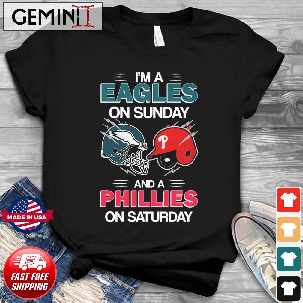 I'm A Eagles On Sunday And A Phillies On Saturday Shirt