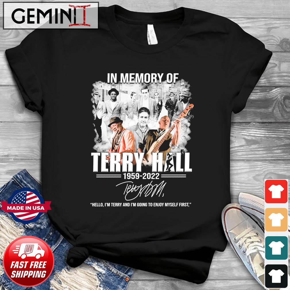 In Memory Of Terry Hall 1959-2022 Hello, I'm Terry And I'm Going To Enjoy Myself First Signature Shirt