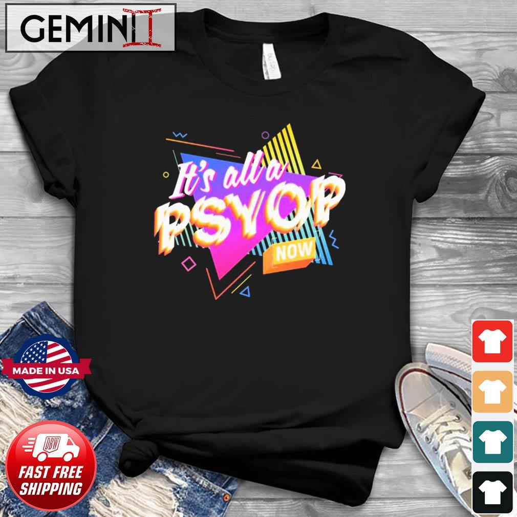 It's All A PSYOP Now Shirt