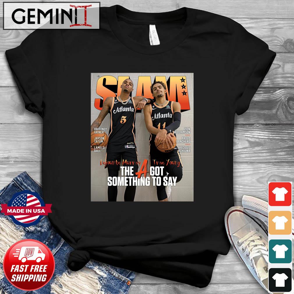 SLAM Trae Young And Dejounte Murray The A Got Something To Say Shirt