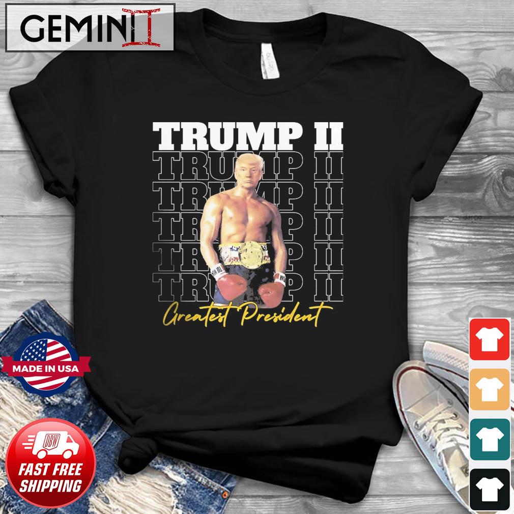 Trump II - Greatest President Shirt