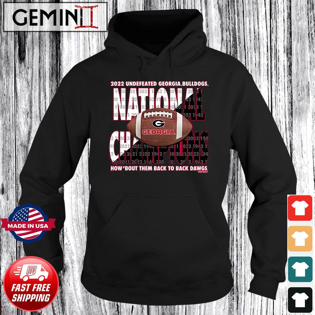 2022 Undefeated Georgia Bulldogs National Champions How 'Bout Them Back To Back Dawgs Shirt Hoodie