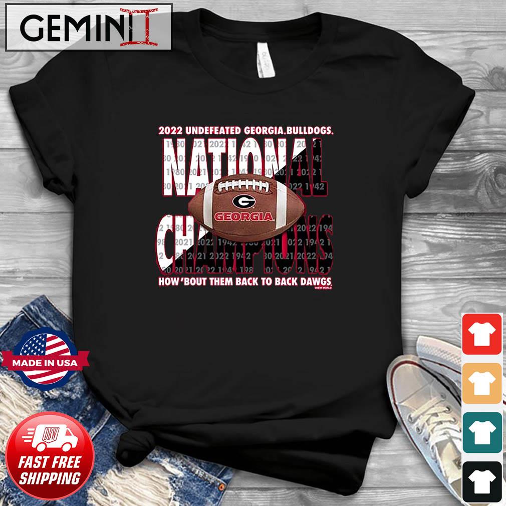 2022 Undefeated Georgia Bulldogs National Champions How 'Bout Them Back To Back Dawgs Shirt