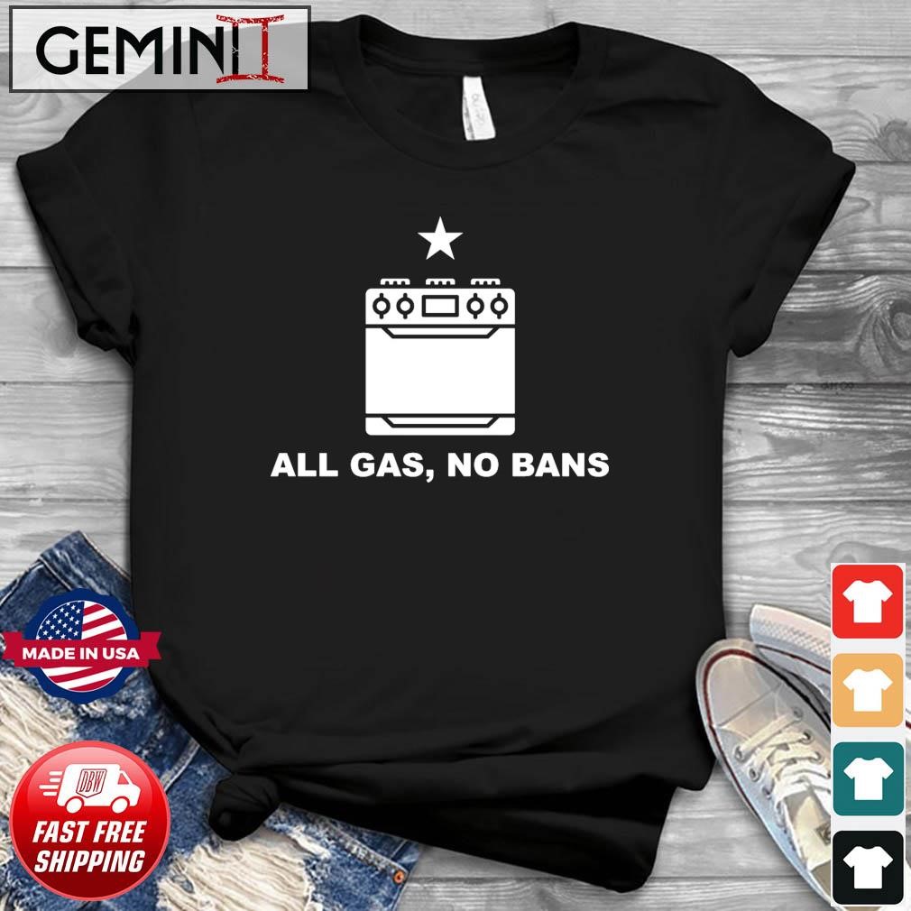 Gas Stove All Gas, No Bans Shirt