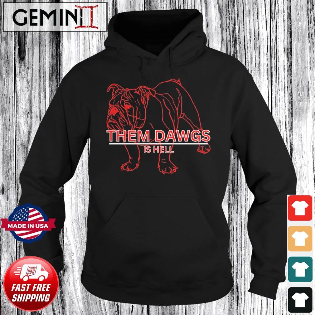 Georgia Bulldogs Them Dawgs is Hell shirt Hoodie.jpg