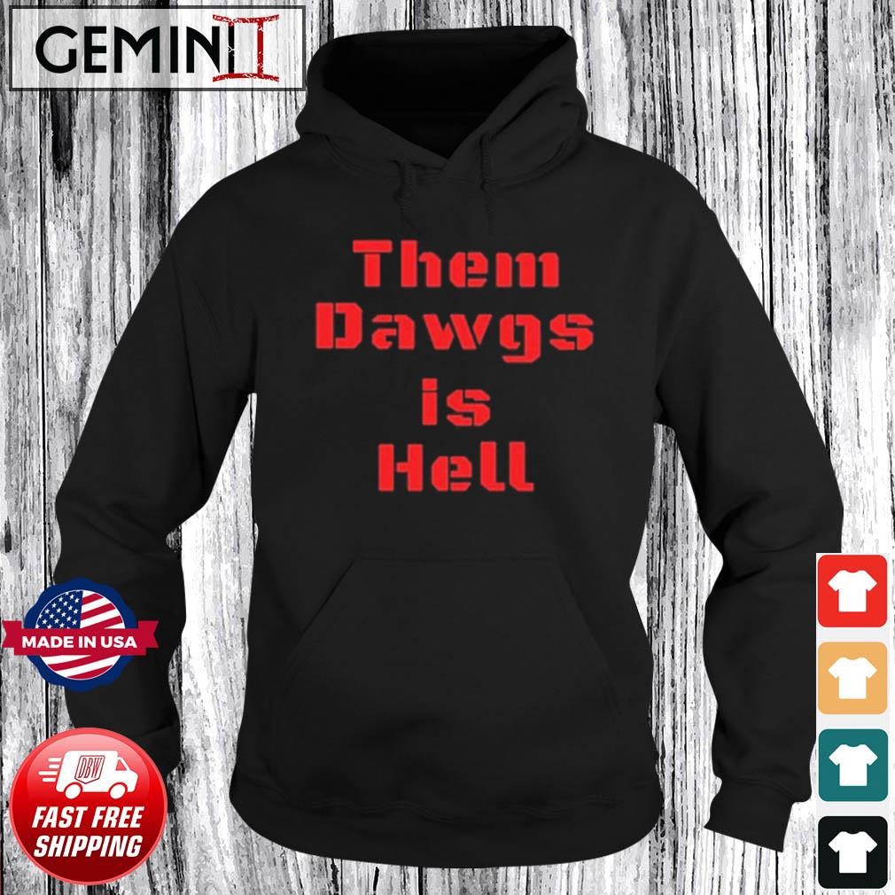 Georgia College Football Them Dawgs is Hell shirt Hoodie.jpg