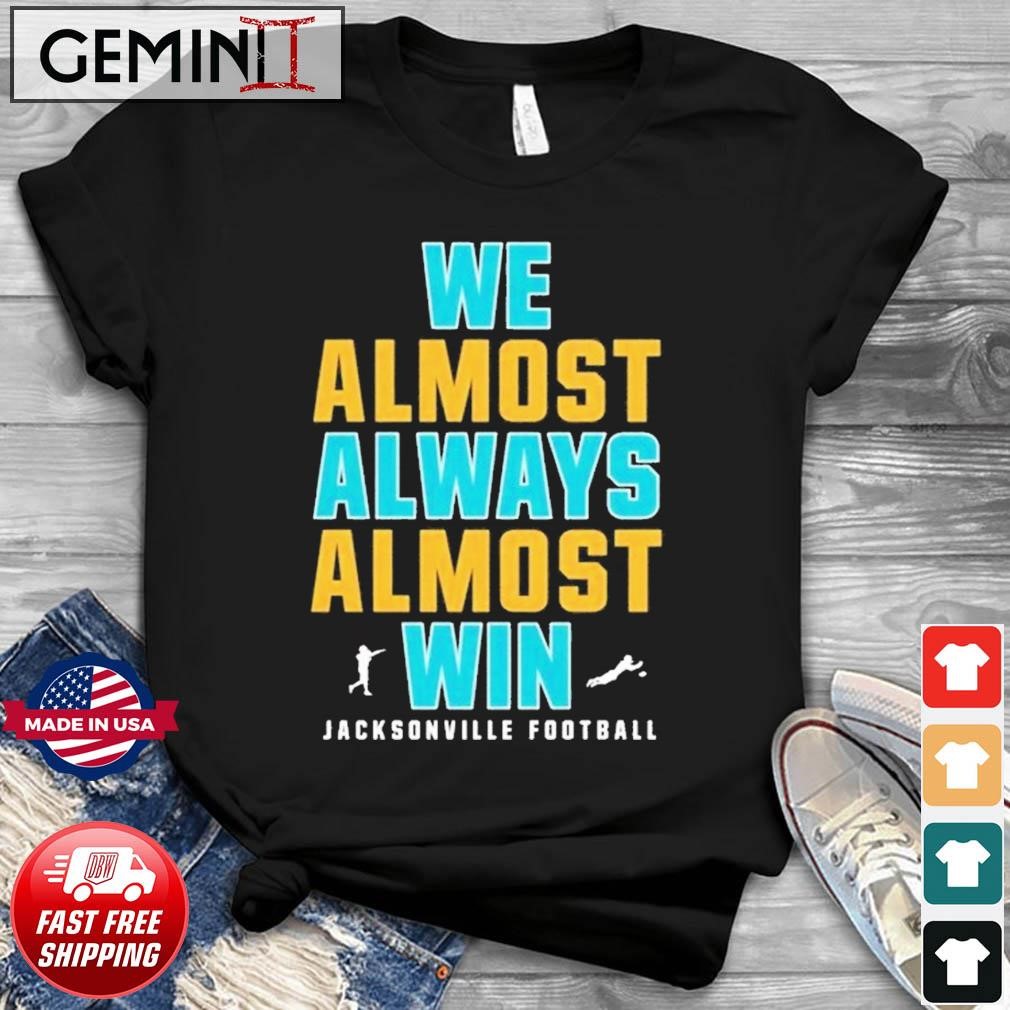 We Almost Always Almost Win - Jacksonville Jaguars 2022 Playoff Shirt
