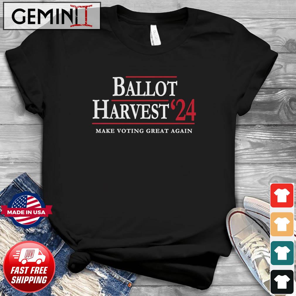 Ballot Harvest 2024 Make Voting Great Again Shirt