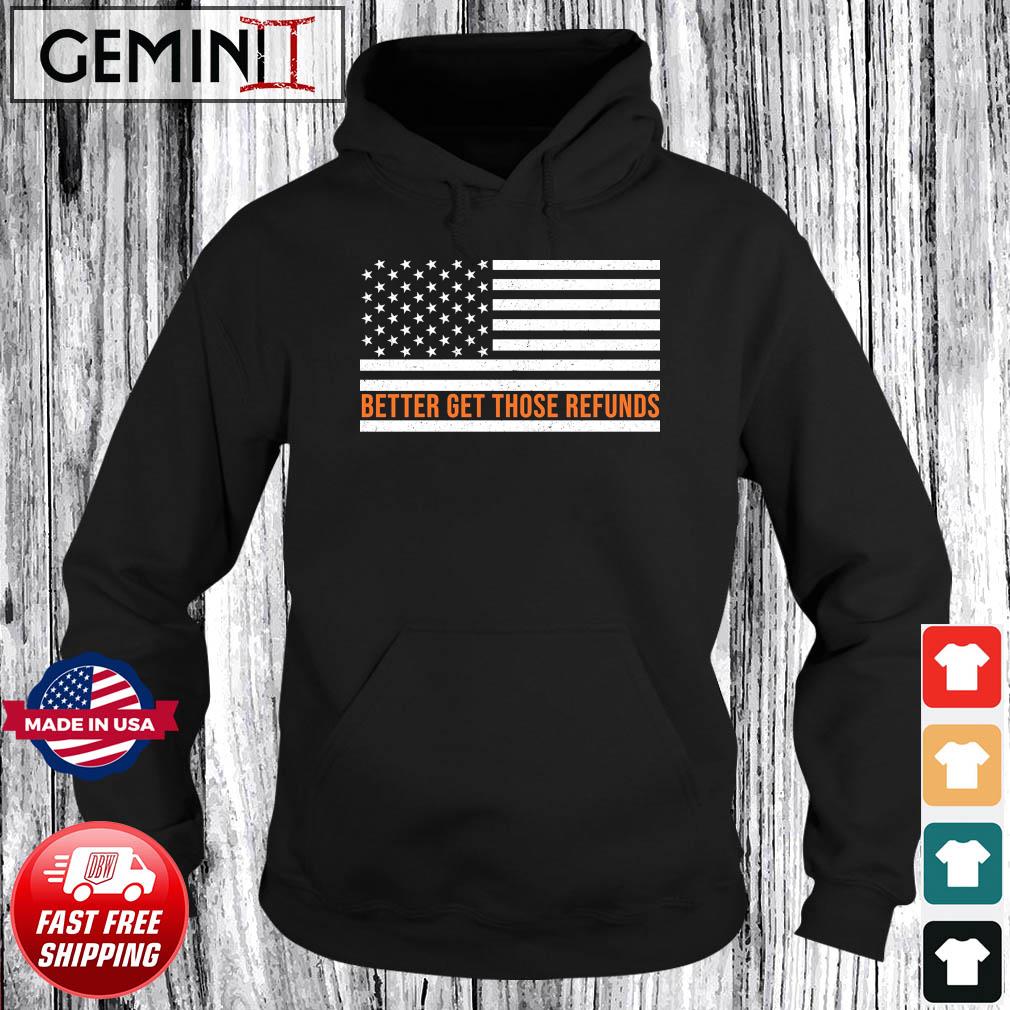 Better Send Those Refunds American Flag Shirt Hoodie