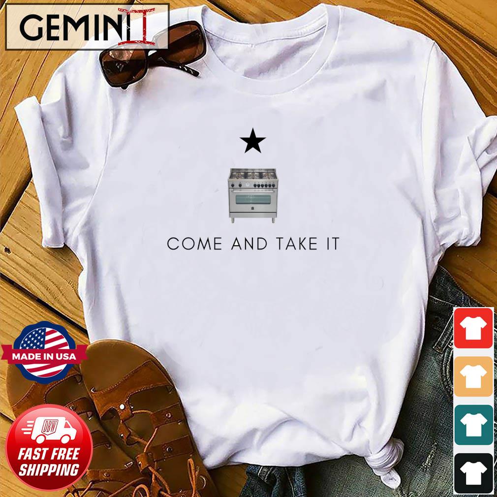 Come and Take it Gas Stove, Range T-Shirt