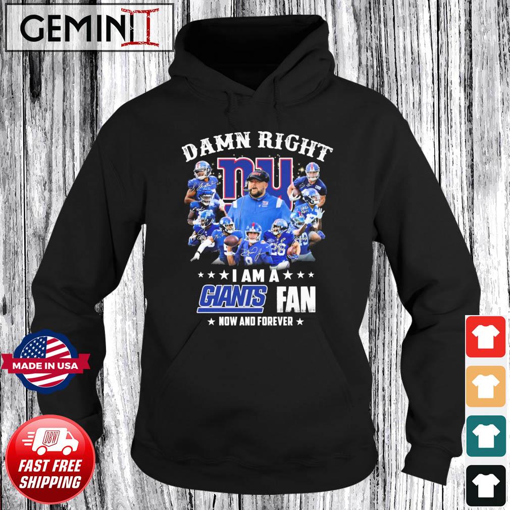 Damn Right I Am A New York Giants 2023 Fan Now And Forever Signatures Shirt Hoodie