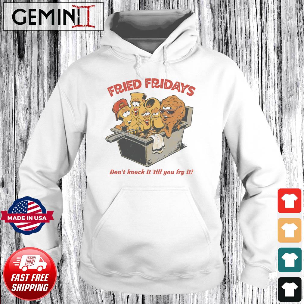 Fried Fridays Don't Knock It 'till You Fry It Shirt Hoodie