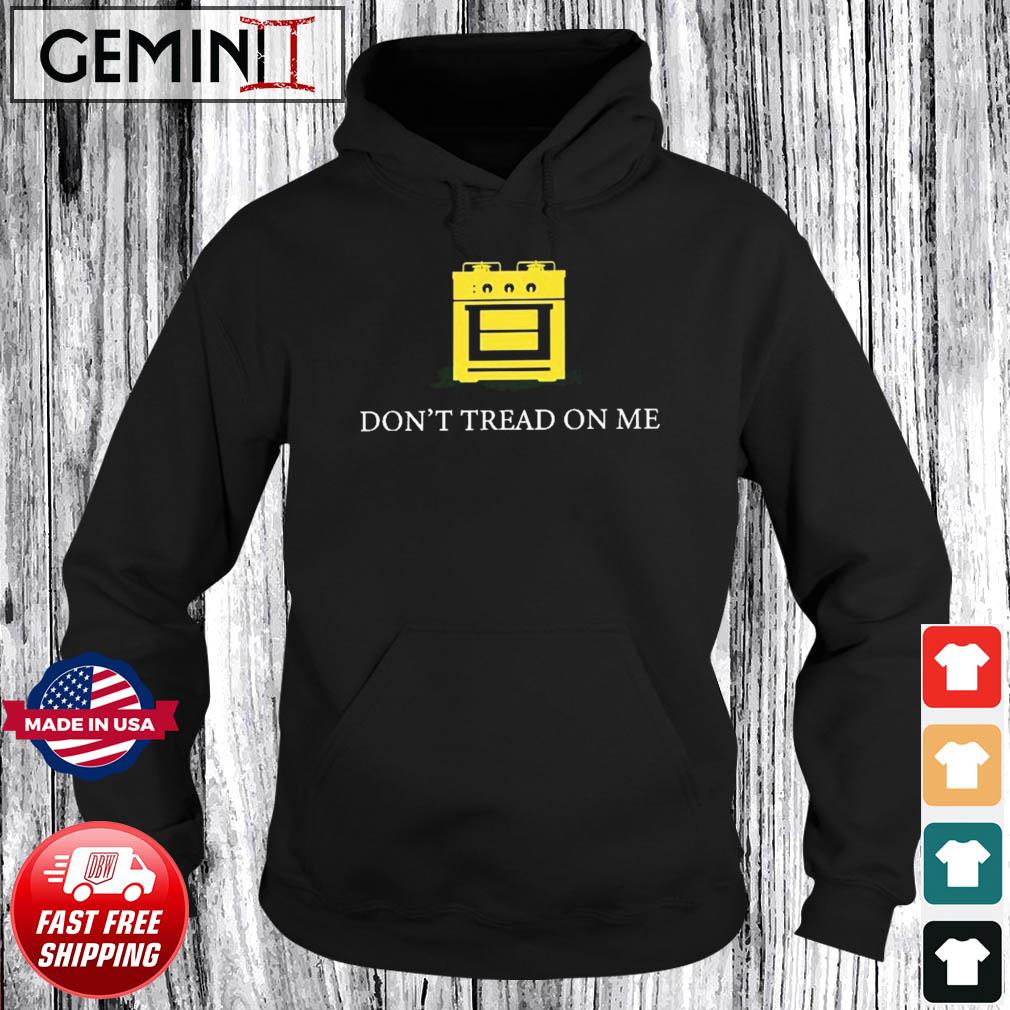 Funny Gas Stove Don't Tread On Me Shirt Hoodie