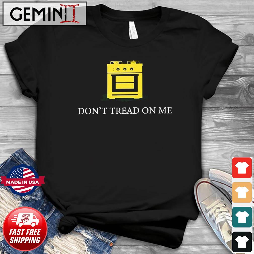 Funny Gas Stove Don't Tread On Me Shirt