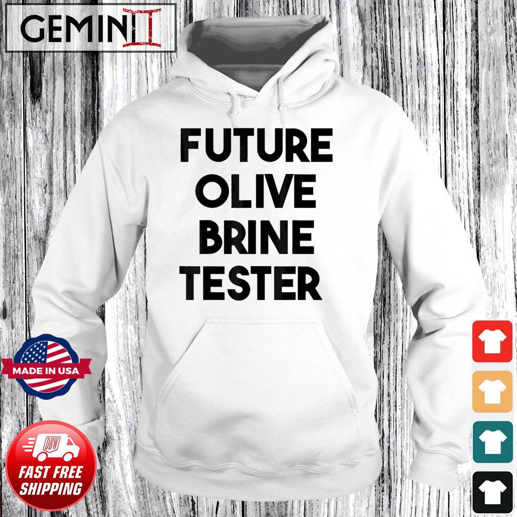 Future Olive Brine Tester T-Shirt Hoodie