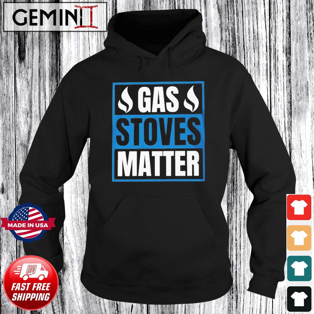 Gas Stoves Matter Funny Shirt Hoodie