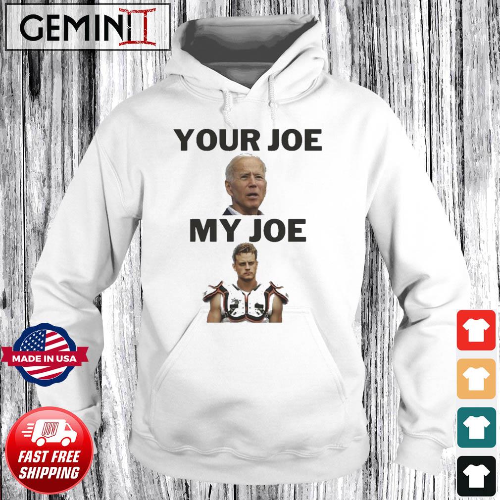 Joe Biden Your Joe, Joe Burrow My Joe Shirt Hoodie