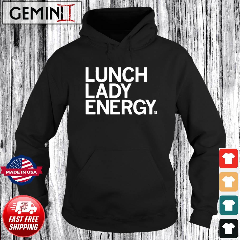 Lunch Lady Energy Shirt Hoodie
