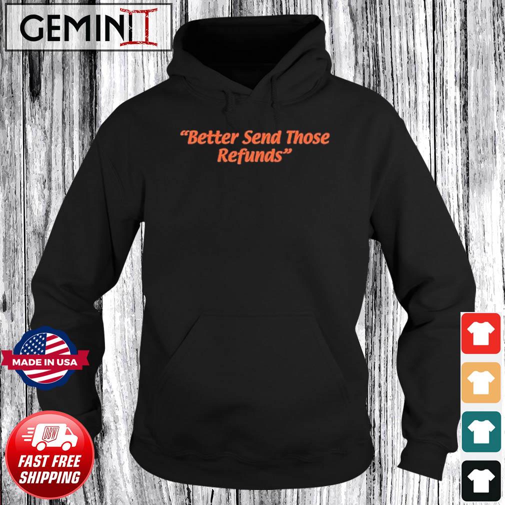 Official Better Send Those Refunds Shirt Hoodie