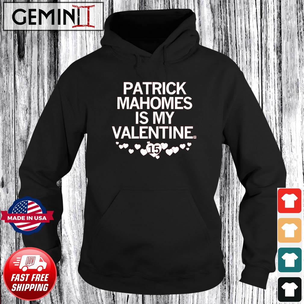 Patrick Mahomes Is My Valentine Shirt Hoodie