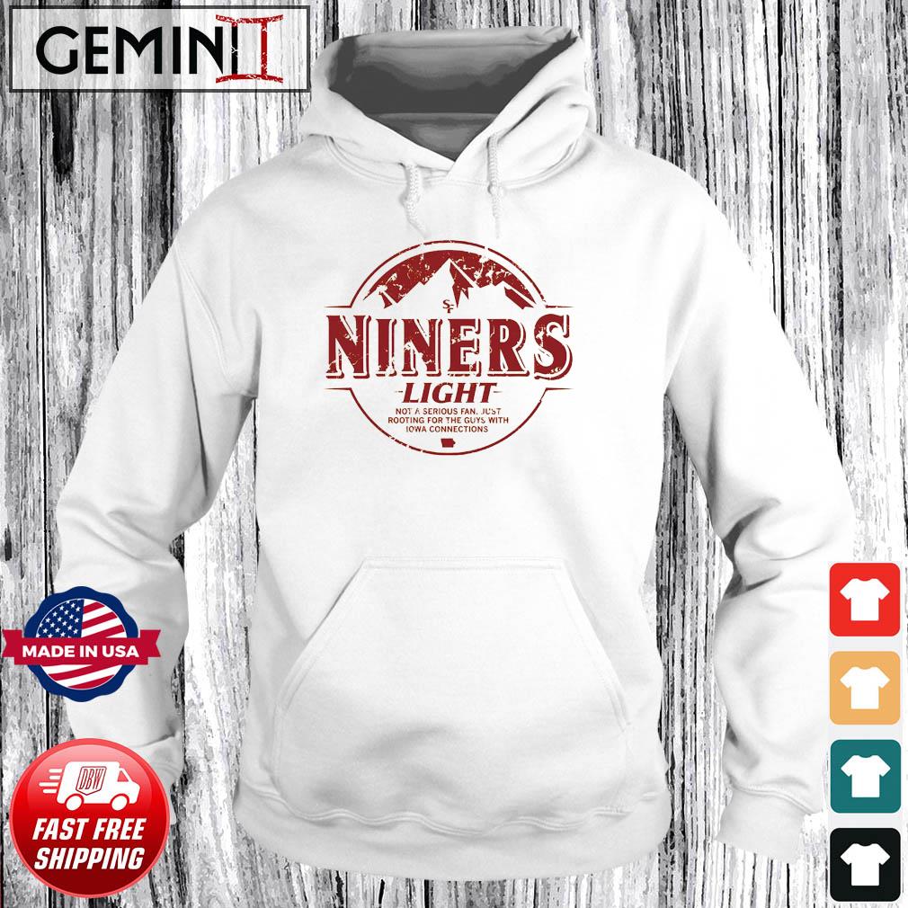 SF Niners Light not a serious fan just rooting for the guys with Iowa  connections logo shirt, hoodie, sweater, long sleeve and tank top