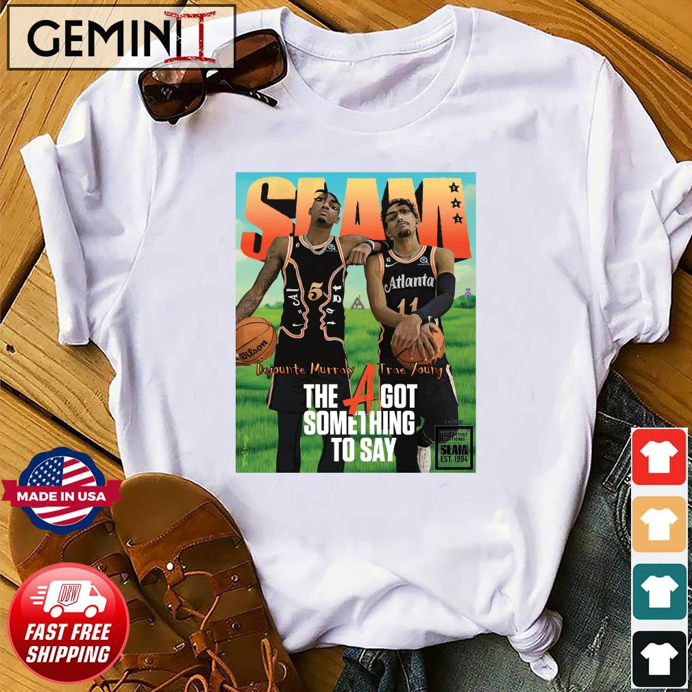 SLAM Artist Dejounte Murray And Trae Young The A Got Something To Say Shirt
