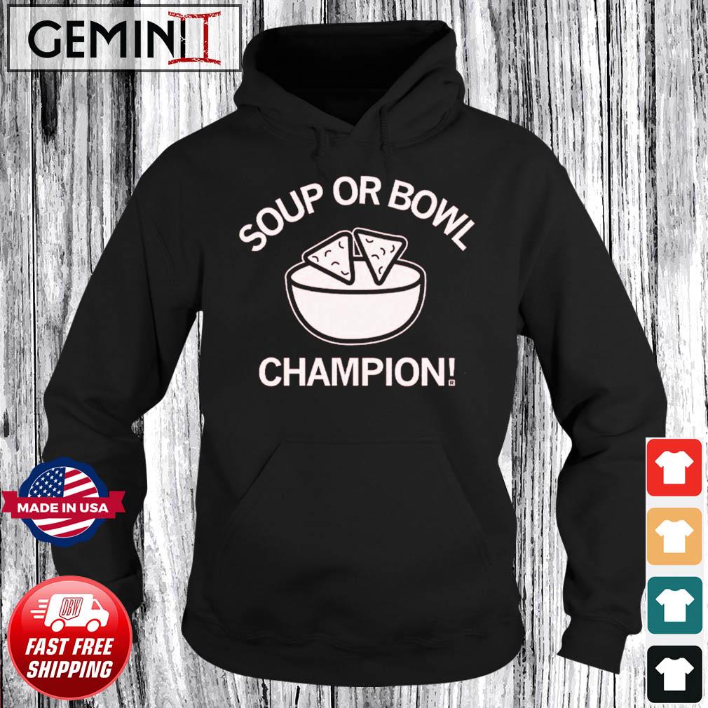 Soup Or Bowl Champion Shirt Hoodie