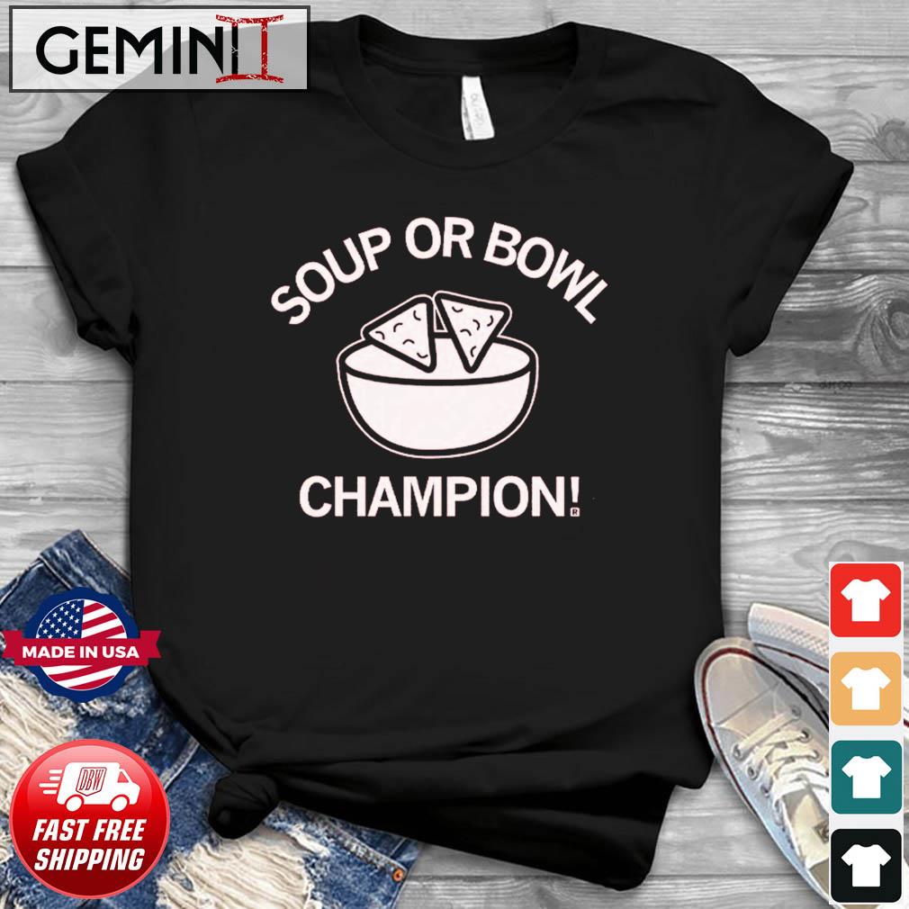 Soup Or Bowl Champion Shirt