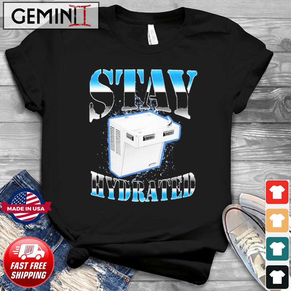 Stay Hydrated Shirt