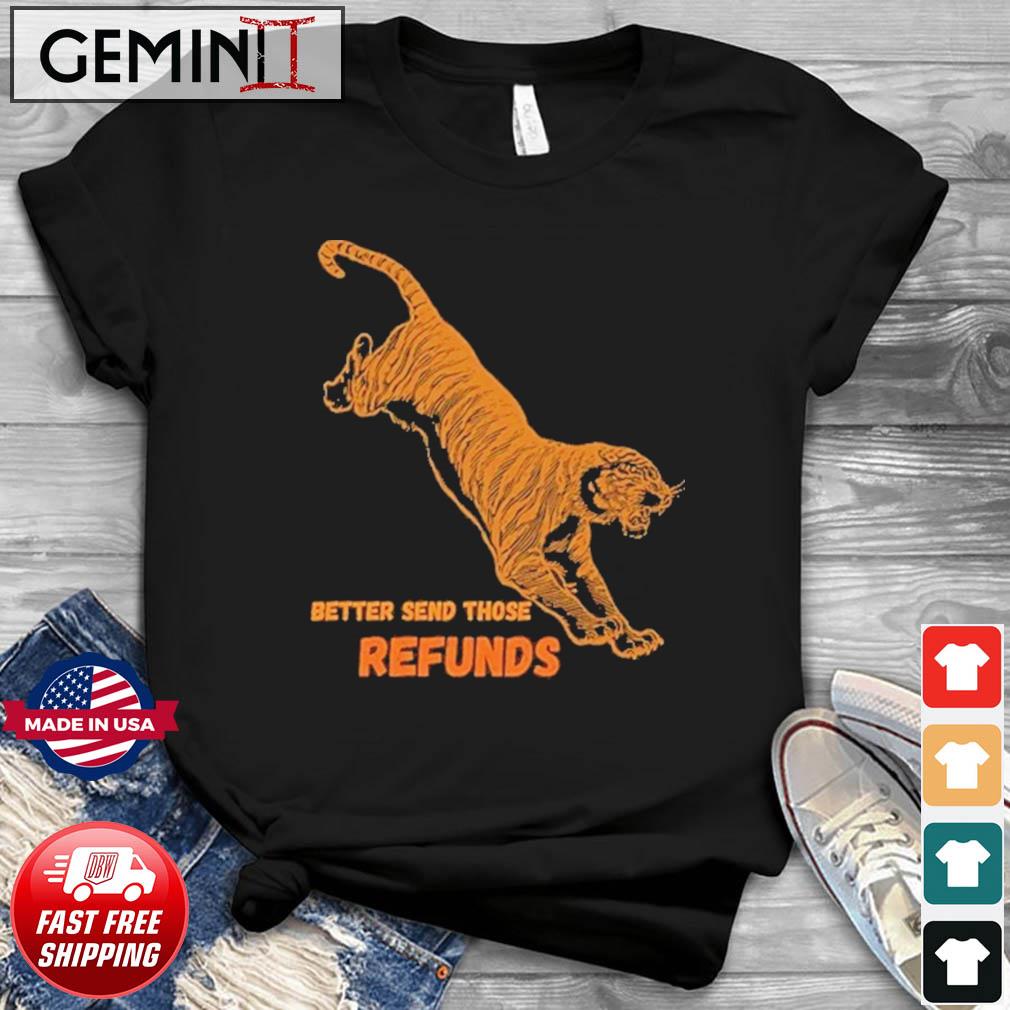The Bengals Better Send Those Refunds Shirt