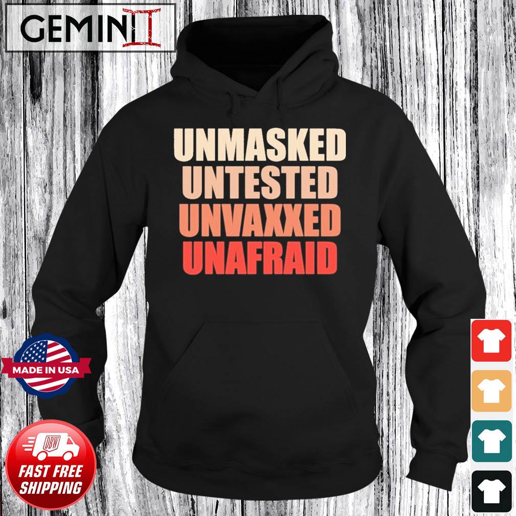 Unmasked Untested Unvaxxed Unafraid Shirt Hoodie