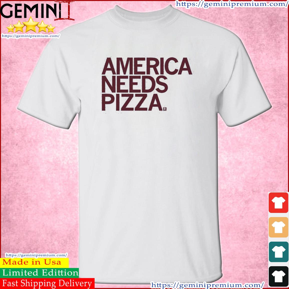 America Needs Pizza Shirt