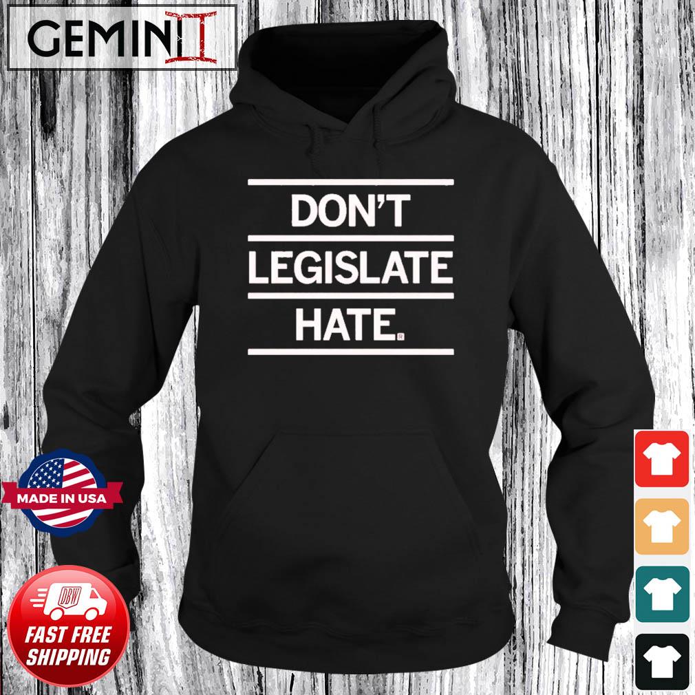 Don't Legislature Hate Shirt Hoodie