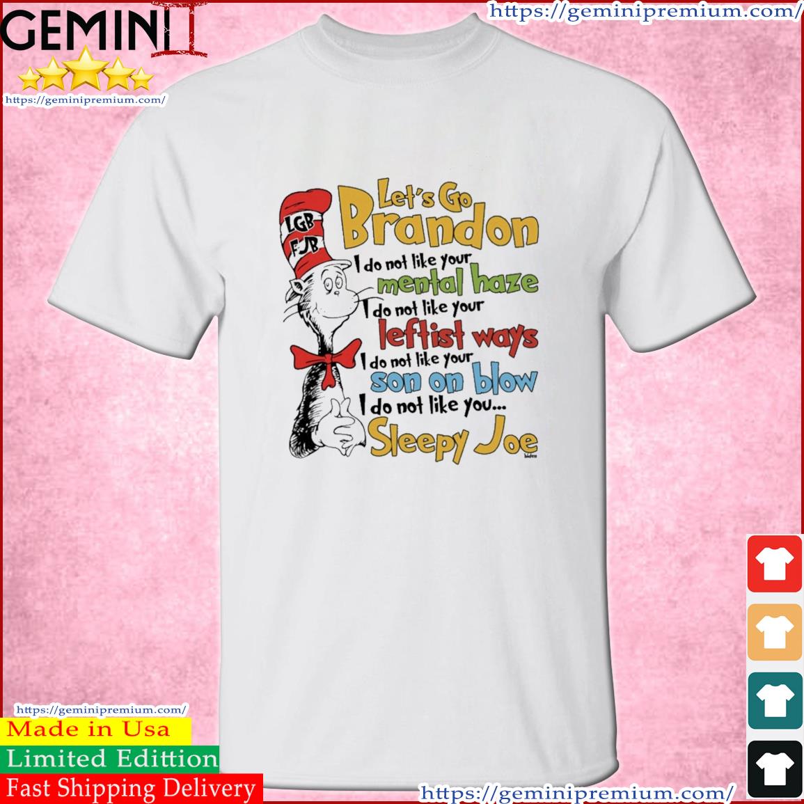 Dr Seuss LGBFJB Let's Go Brandon - I Do Not Like You... Sleepy Joe Shirt