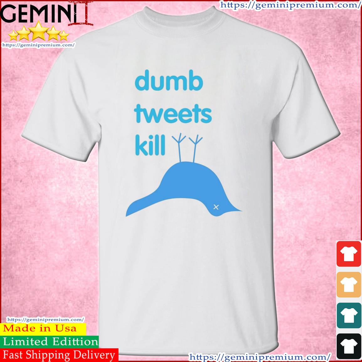 Dumb Tweets Kill T-Shirt