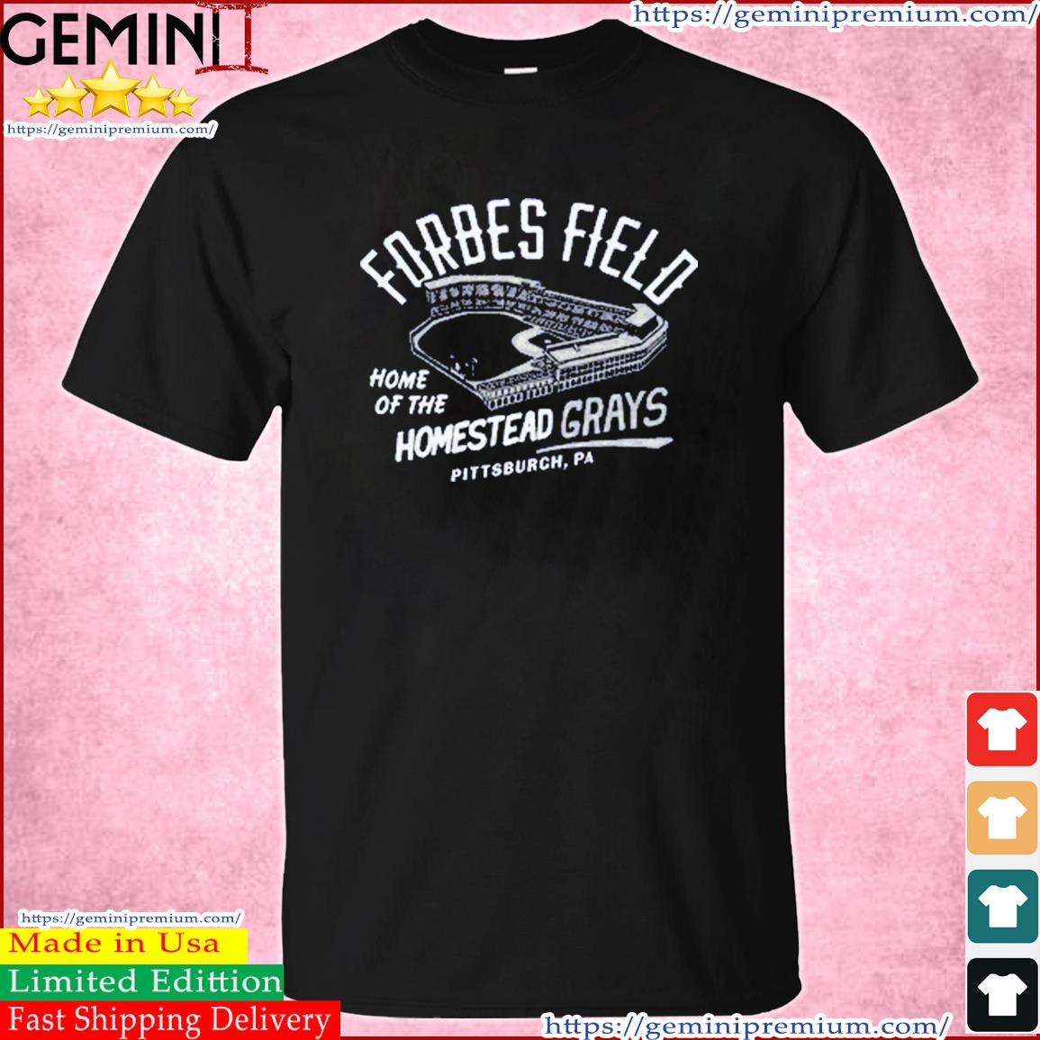 Forbes Field Home Of The Homestead Grays Pittsburgh shirt