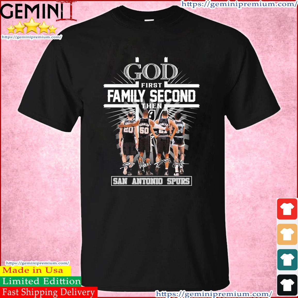 God Family Second First Then San Antonio Spurs Basketball Signatures Shirt