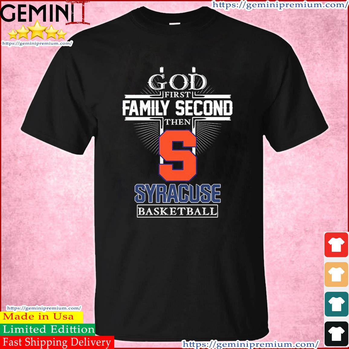 God Family Second First Then Syracuse Orange Basketball Shirt