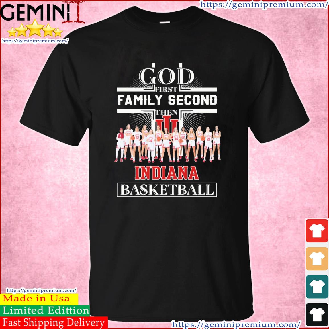 God First Family Second Then Indiana Women's Basketball Team Shirt