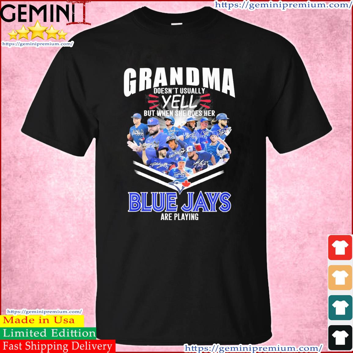 Grandma Doesn't Usually Yell But When She Does Her Toronto Blue Jays Are Playing Signatures Shirt
