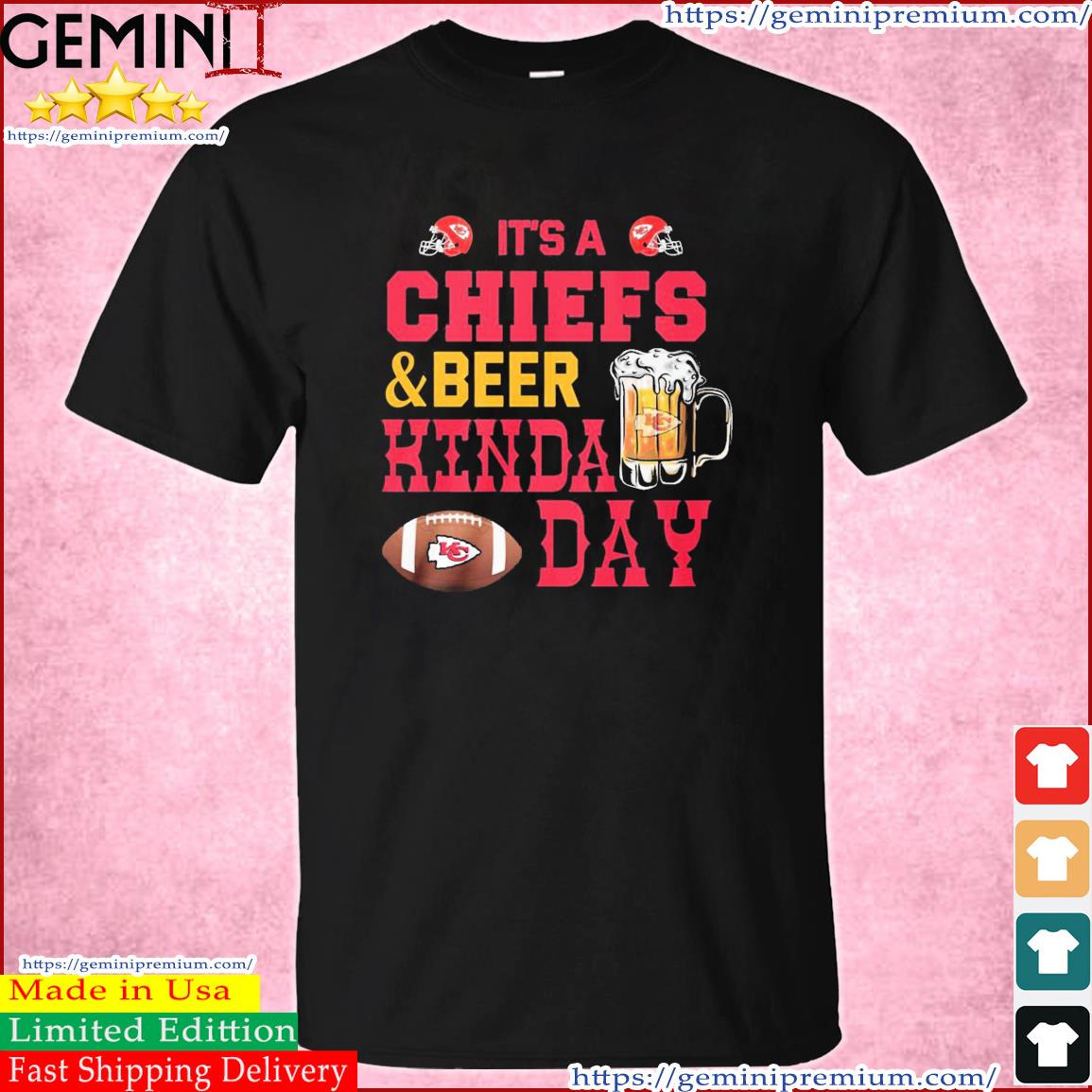 It's A Chiefs & Beer Kinda Day Shirt