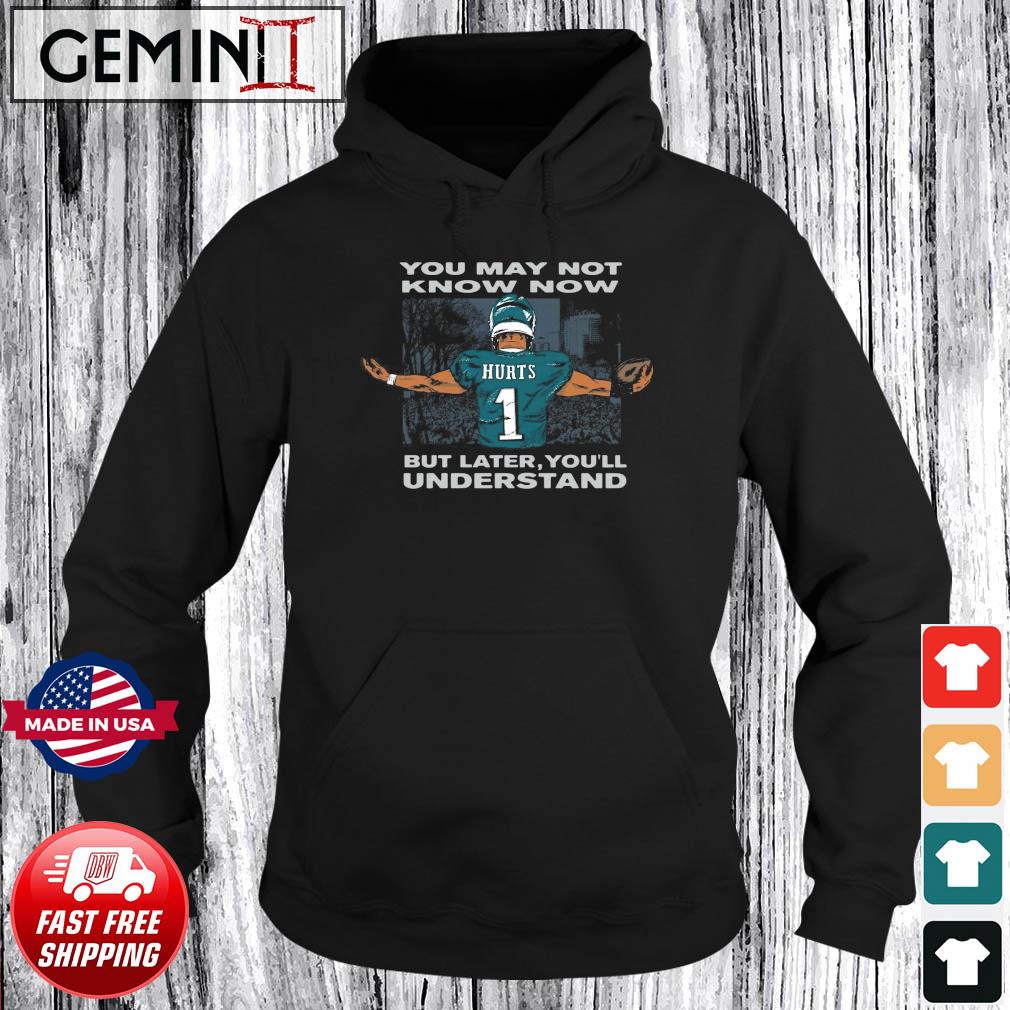 Jalen Hurts You May Not Know Now But Later You'll Understand Shirt Hoodie
