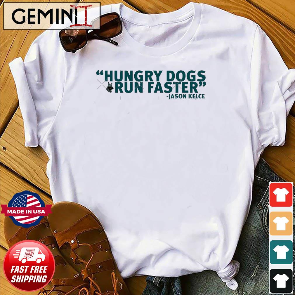 Jason Kelce Hungry Dogs Run Faster Shirt