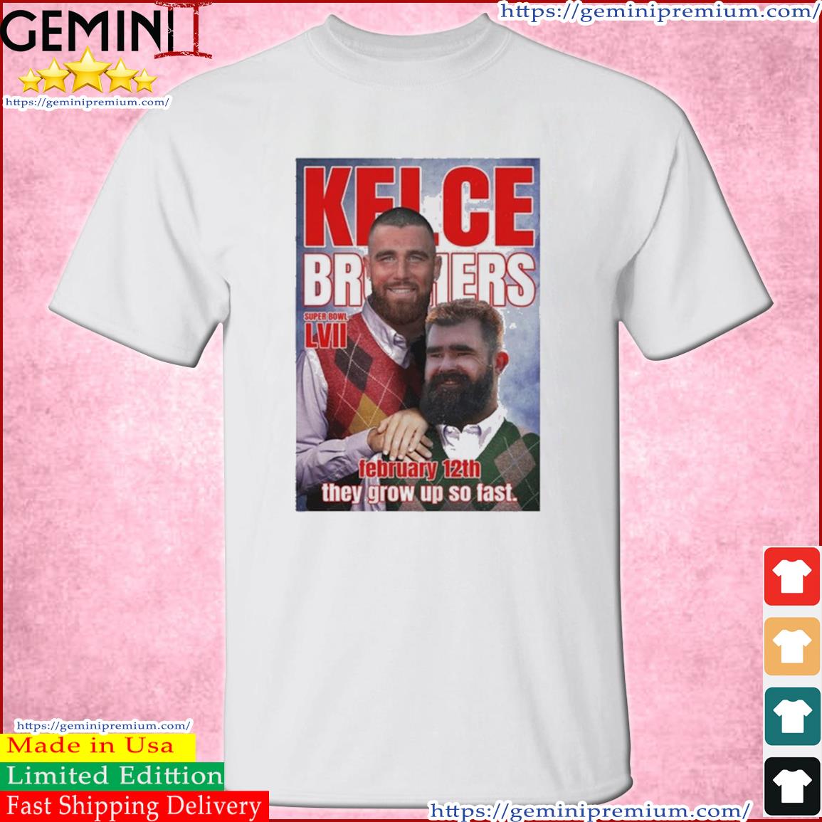 Kelce Brothers Travis Kelce And Jason Kelce They Grow Up Sp Fast Shirt