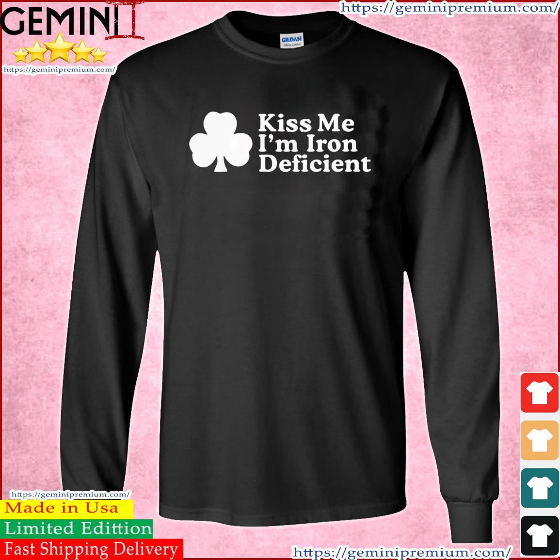 Kiss Me, I'm Iron Deficient St Patrick's Day Shirt Long Sleeve Tee