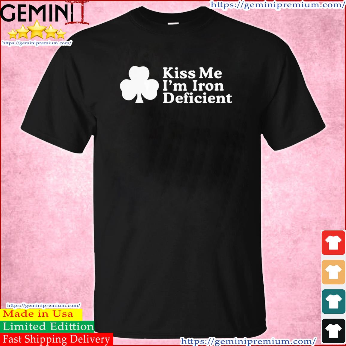 Kiss Me, I'm Iron Deficient St Patrick's Day Shirt