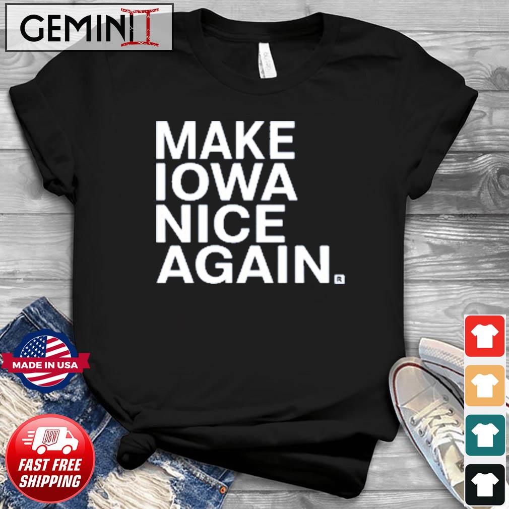 Make Iowa Nice Again Shirt