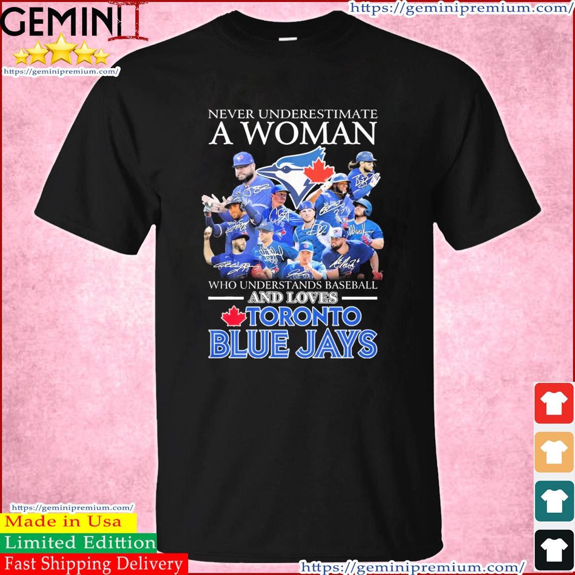 Never Underestimate A Woman Who Understands Baseball And Loves Toronto Blue Jays 2023 Signatures Shirt