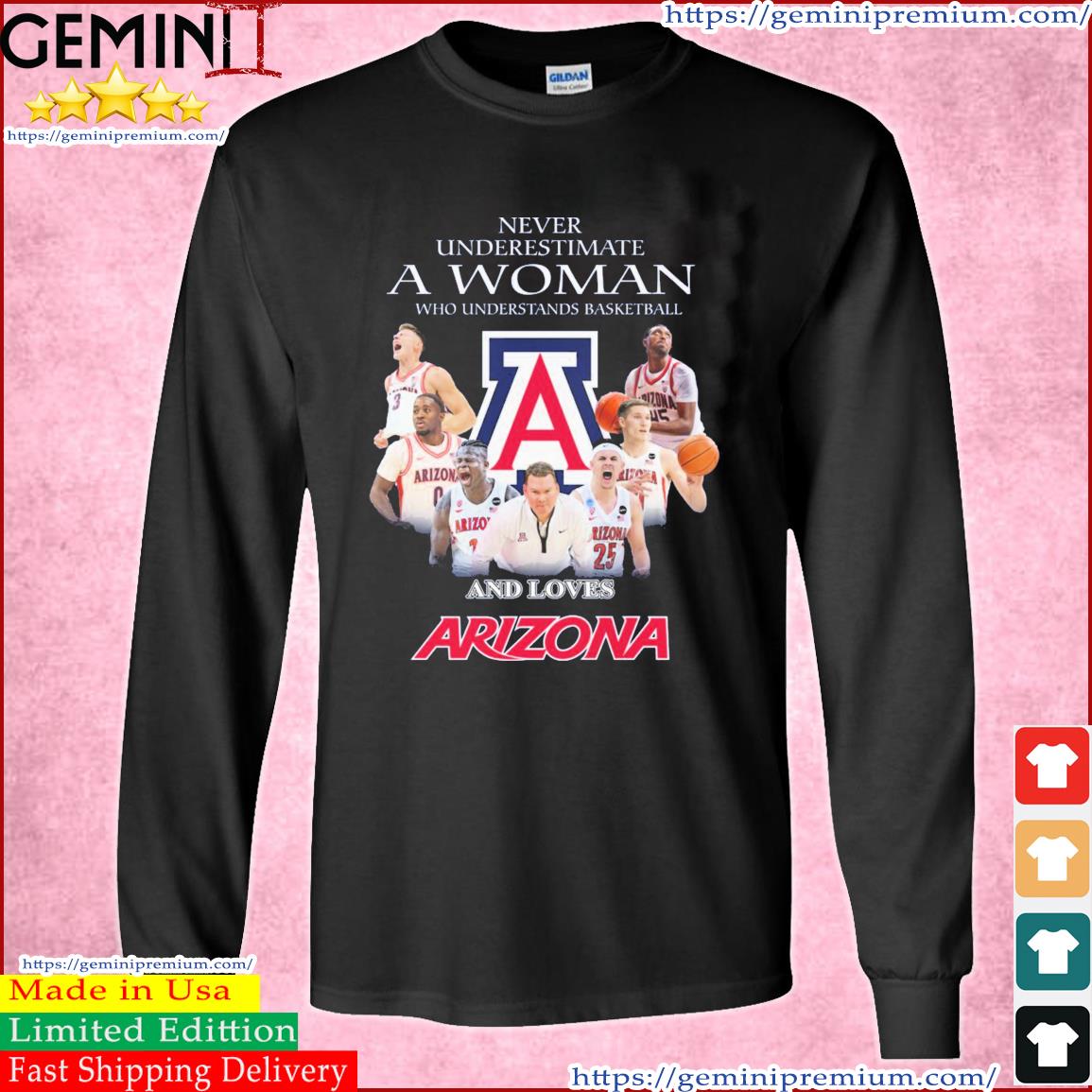 Never Underestimate A Woman Who Understands Basketball And Loves The Arizona Wildcats Shirt Long Sleeve Tee