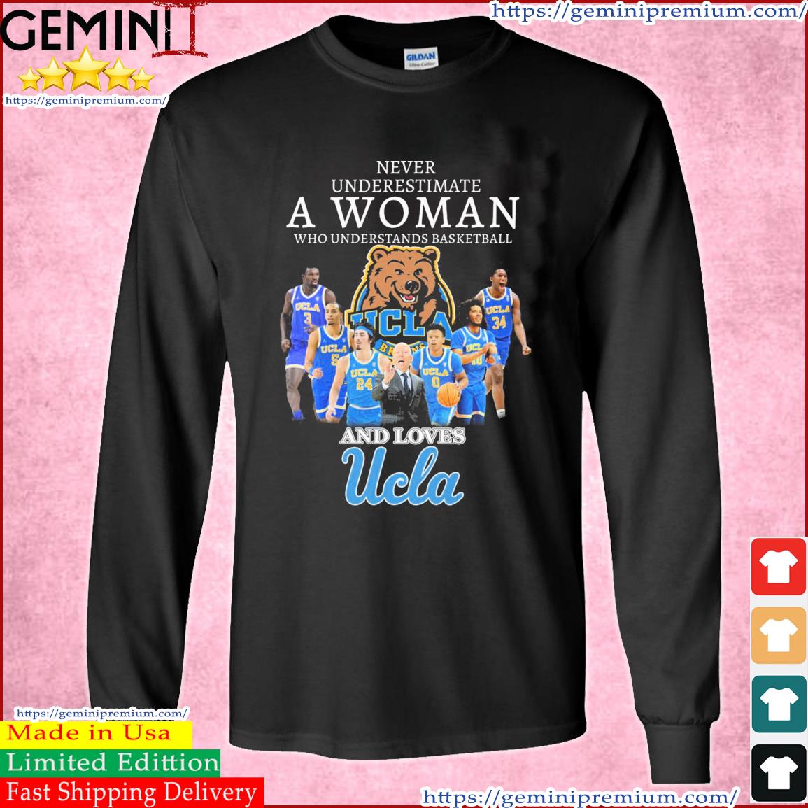 Never Underestimate A Woman Who Understands Basketball And Loves UCLA Bruins Team Shirt Long Sleeve Tee